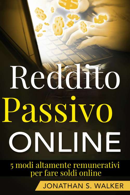 Book cover of Reddito Passivo Online: 5 modi altamente remunerativi per fare soldi online