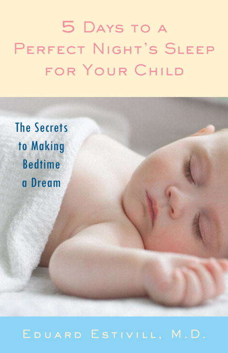 Book cover of 5 Days to a Perfect Night's Sleep for Your Child: The Secrets to Making Bedtime a Dream