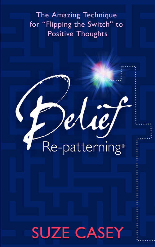 Book cover of Belief Re-patterning: The Amazing Technique For Flipping The Switch To Positive Thoughts