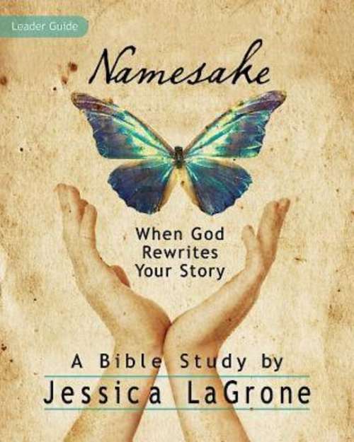 Namesake | Women's Bible Study Leader Guide: When God Rewrites Your Story (Namesake)