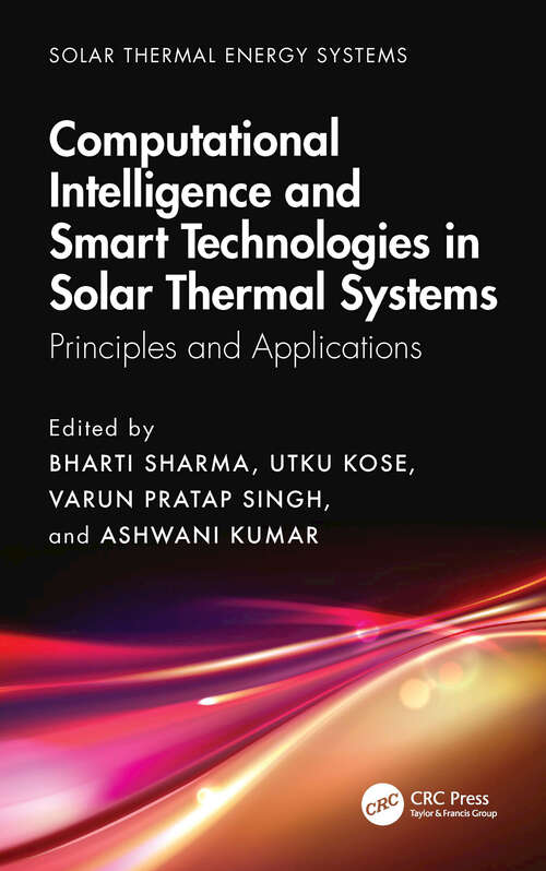 Book cover of Computational Intelligence, and Smart Technologies in Solar Thermal Systems: Principles and Applications (1) (Solar Thermal Energy Systems)