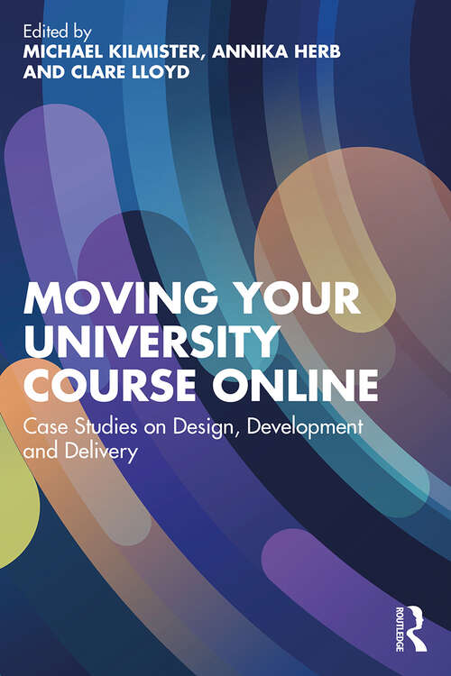 Book cover of Moving Your University Course Online: Case Studies on Design, Development and Delivery (1)