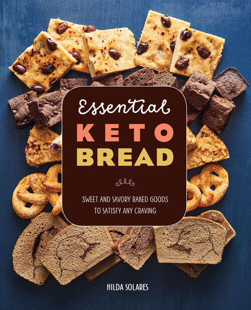 Book cover of Essential Keto Bread: Sweet and Savory Baked Goods to Satisfy Any Craving