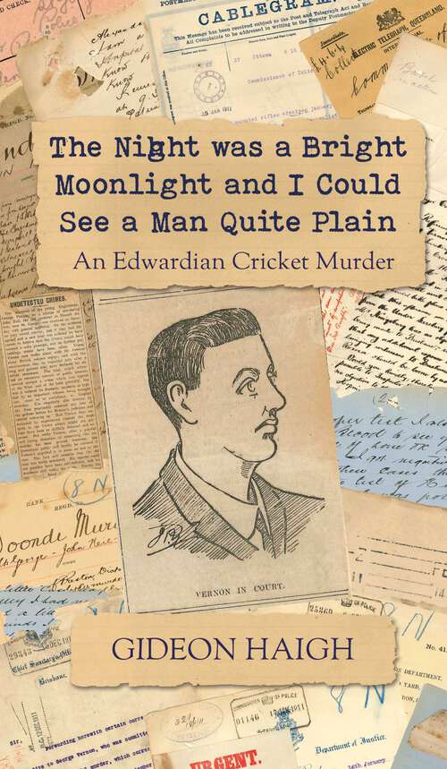 Book cover of The Night was a Bright Moonlight and I Could See a Man Quite Plain: An Edwardian Cricket Murder