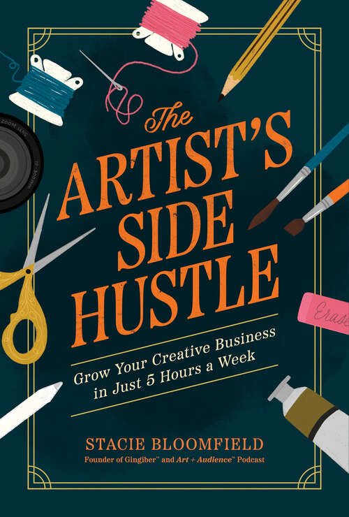 Book cover of The Artist’s Side Hustle: Grow Your Creative Business in Just 5 Hours a Week