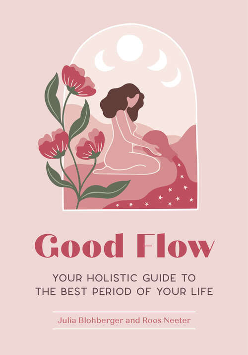 Book cover of Good Flow: Your Holistic Guide to the Best Period of Your Life (Feel Good #3)