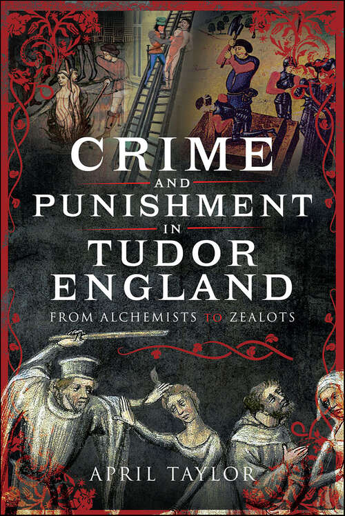 Book cover of Crime and Punishment in Tudor England: From Alchemists to Zealots