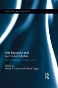 Arts Education and Curriculum Studies: The Contributions of Rita L. Irwin (Studies in Curriculum Theory Series)