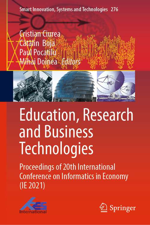 Education, Research and Business Technologies: Proceedings of 20th International Conference on Informatics in Economy (IE 2021) (Smart Innovation, Systems and Technologies #276)