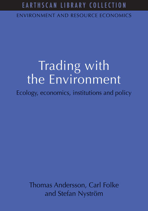 Trading with the Environment: Ecology, economics, institutions and policy (Earthscan Library Collection: Environmental And Resource Economics Set Ser.)