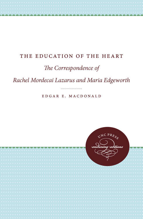Book cover of The Education of the Heart: The Correspondence of Rachel Mordecai Lazarus and Maria Edgeworth