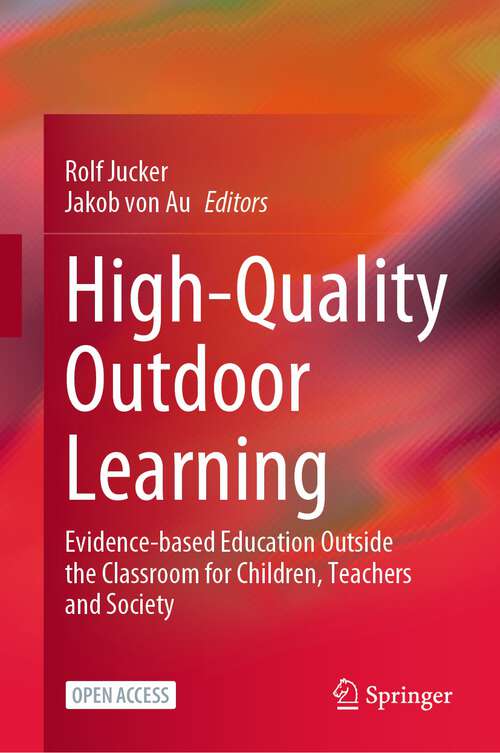 Book cover of High-Quality Outdoor Learning: Evidence-based Education Outside the Classroom for Children, Teachers and Society (1st ed. 2022)