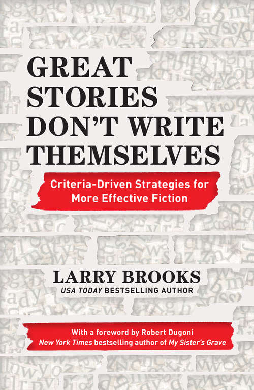 Book cover of Great Stories Don't Write Themselves: Criteria-driven Strategies For More Effective Fiction