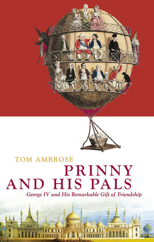 Book cover of Prinny and His Pals: George IV and the Remarkable Gift of Royal Friendship