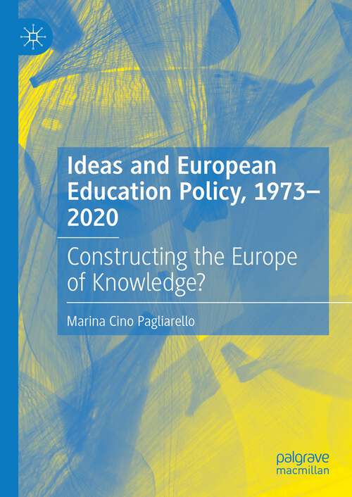 Book cover of Ideas and European Education Policy, 1973-2020: Constructing the Europe of Knowledge? (1st ed. 2022)