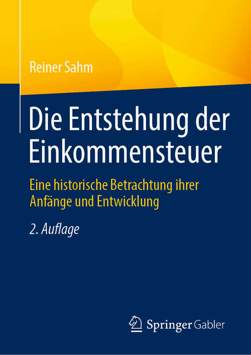 Book cover of Die Entstehung der Einkommensteuer: Eine historische Betrachtung ihrer Anfänge und Entwicklung (2. Auflage 2025)