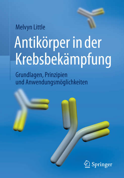 Book cover of Antikörper in der Krebsbekämpfung: Grundlagen, Prinzipien und Anwendungsmöglichkeiten