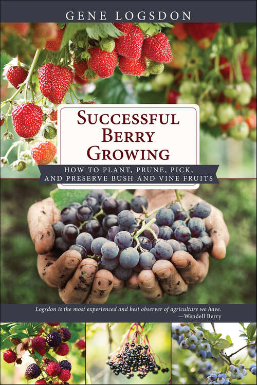 Book cover of Successful Berry Growing: How to Plant, Prune, Pick and Preserve Bush and Vine Fruits