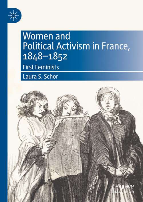 Book cover of Women and Political Activism in France, 1848-1852: First Feminists (1st ed. 2022)