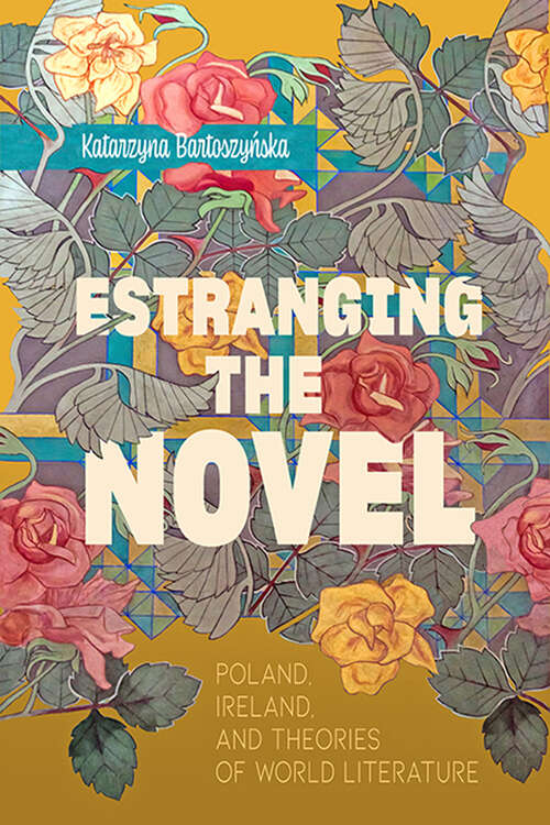 Book cover of Estranging the Novel: Poland, Ireland, and Theories of World Literature