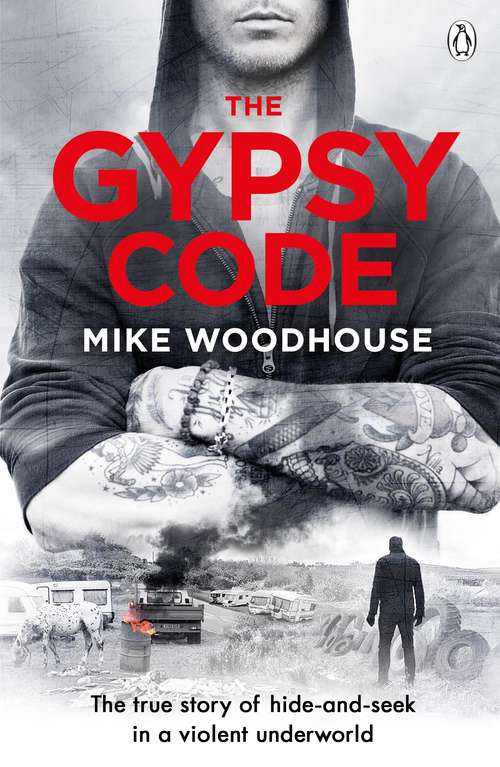 Book cover of The Gypsy Code: The true story of hide-and-seek in a violent underworld