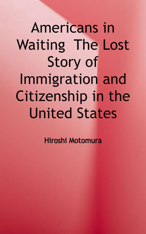 Book cover of Americans in Waiting: The Lost Story of Immigration and Citizenship in the United States