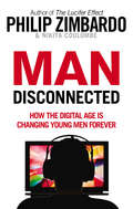 Man Disconnected: How technology has sabotaged what it means to be male