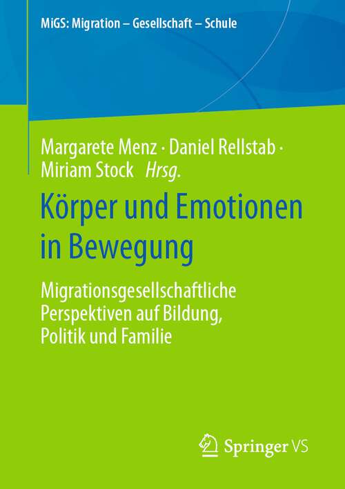 Book cover of Körper und Emotionen in Bewegung: Migrationsgesellschaftliche Perspektiven auf Bildung, Politik und Familie (1. Aufl. 2024) (MiGS: Migration - Gesellschaft - Schule)