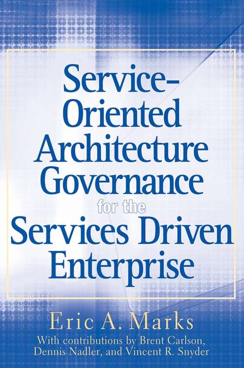 Service-Oriented Architecture (SOA) Governance for the Services Driven Enterprise