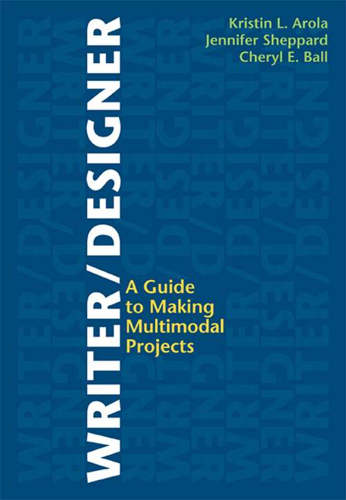 Writer Designer: A Guide to Making Multimodal Projects