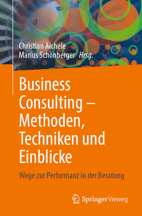 Book cover of Business Consulting – Methoden, Techniken und Einblicke: Wege zur Performanz in der Beratung