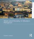 State and Society in Modern Rangoon (Asia's Transformations)
