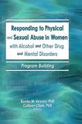 Responding to Physical and Sexual Abuse in Women with Alcohol and Other Drug and Mental Disorders: Program Building