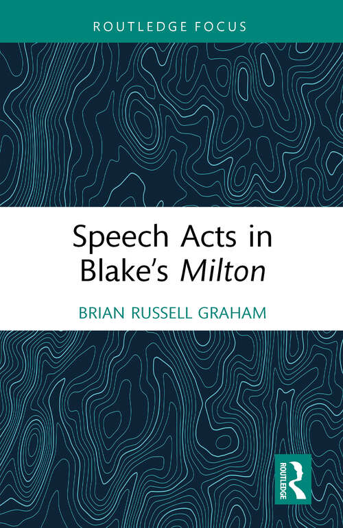 Book cover of Speech Acts in Blake’s Milton (Routledge Focus on Literature)