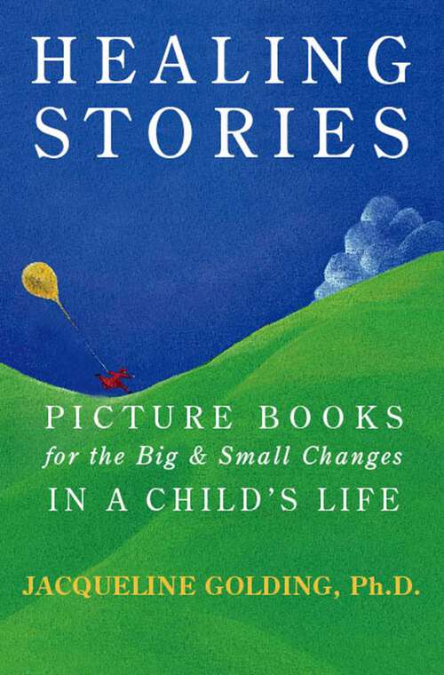 Book cover of Healing Stories: Picture Books for the Big and Small Changes in a Child's Life