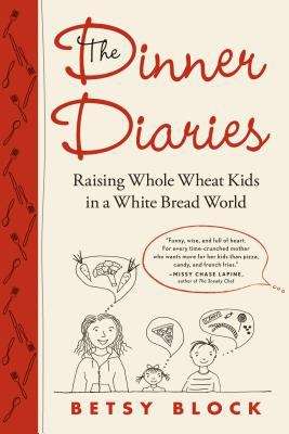 Book cover of The Dinner Diaries: Raising Whole Wheat Kids in a White Bread World