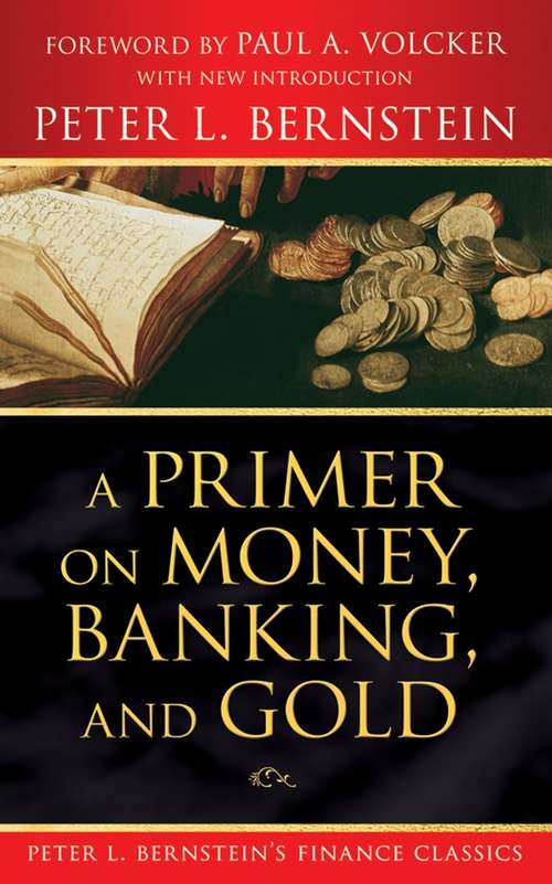 Book cover of A Primer on Money, Banking, and Gold (Peter L. Bernstein's Finance Classics)