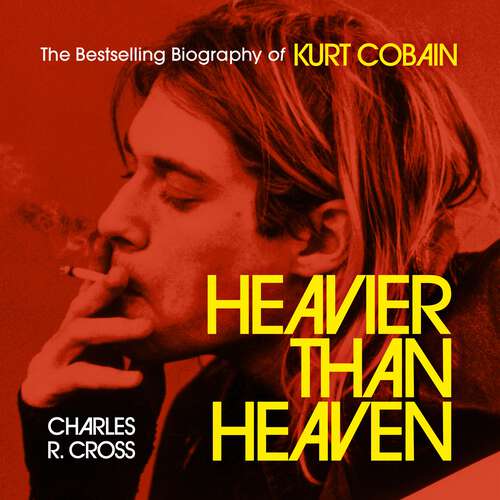 Book cover of Heavier Than Heaven: The Biography of Kurt Cobain