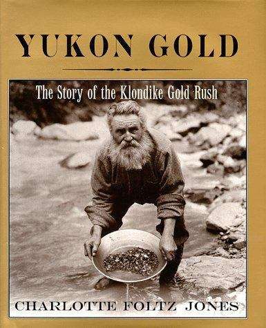 Yukon Gold: The Story of the Klondike Gold Rush