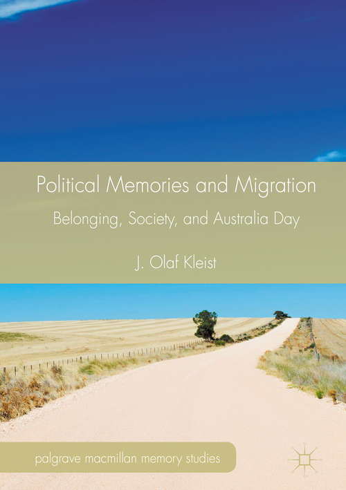 Book cover of Political Memories and Migration: Belonging, Society, and Australia Day (1st ed. 2016) (Palgrave Macmillan Memory Studies)