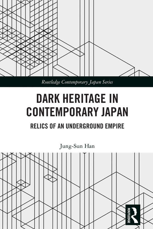 Book cover of Dark Heritage in Contemporary Japan: Relics of an Underground Empire (Routledge Contemporary Japan Series)