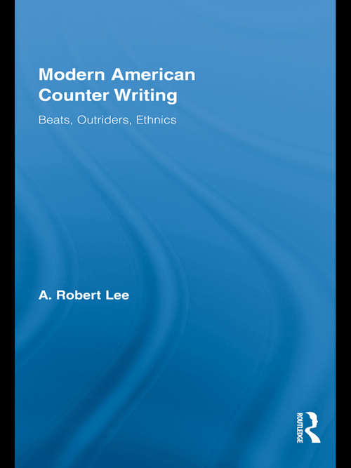 Modern American Counter Writing: Beats, Outriders, Ethnics (Literary Criticism And Cultural Theory Ser.)