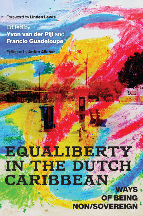 Equaliberty in the Dutch Caribbean: Ways of Being Non/Sovereign (Critical Caribbean Studies)