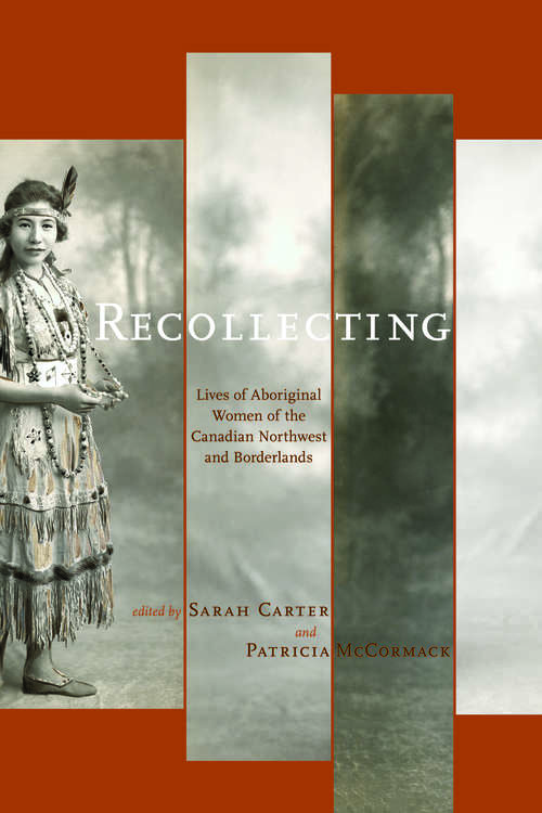 Recollecting: Lives of Aboriginal Women of the Canadian Northwest and Borderlands
