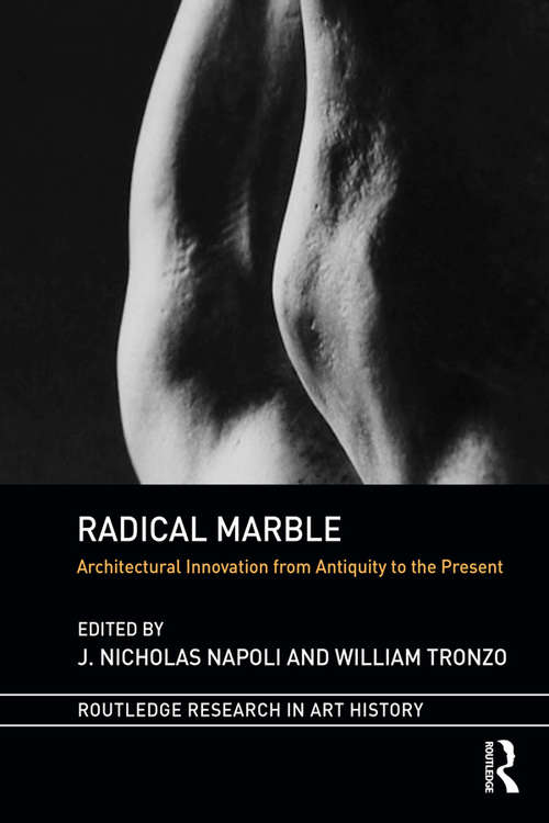 Radical Marble: Architectural Innovation from Antiquity to the Present (Routledge Research in Art History)