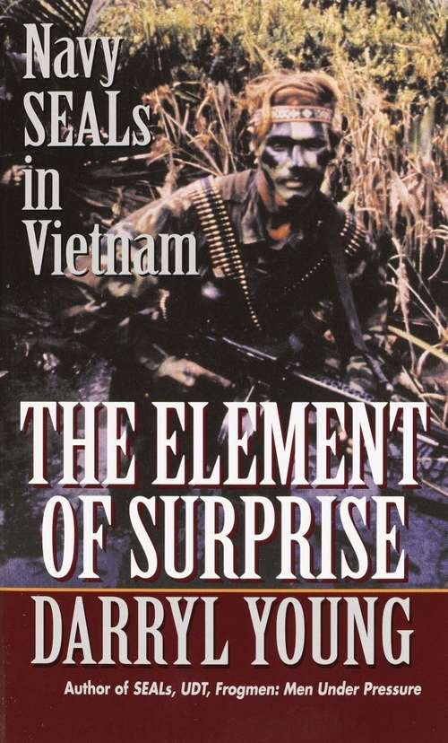 Book cover of The Element of Surprise: Navy SEALS in Vietnam