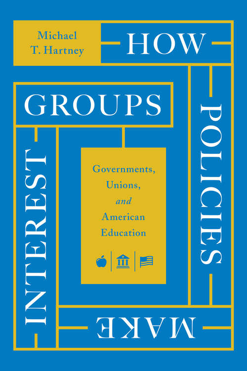 Book cover of How Policies Make Interest Groups: Governments, Unions, and American Education