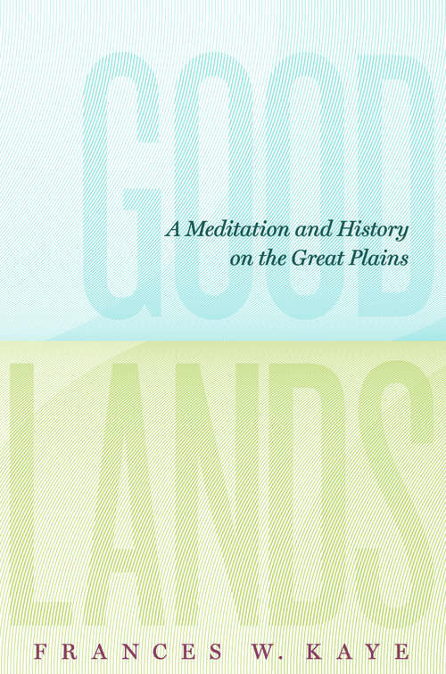 Goodlands: A Meditation and History on the Great Plains