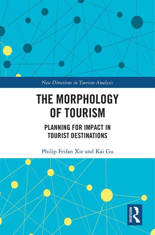 The Morphology of Tourism: Planning for Impact in Tourist Destinations (New Directions in Tourism Analysis)