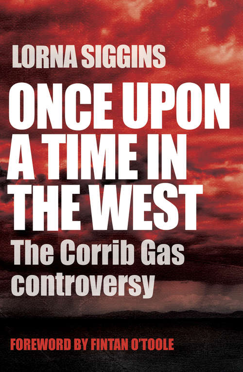 Book cover of Once Upon a Time in the West: The Corrib Gas Controversy